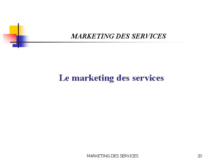 MARKETING DES SERVICES Le marketing des services MARKETING DES SERVICES 20 