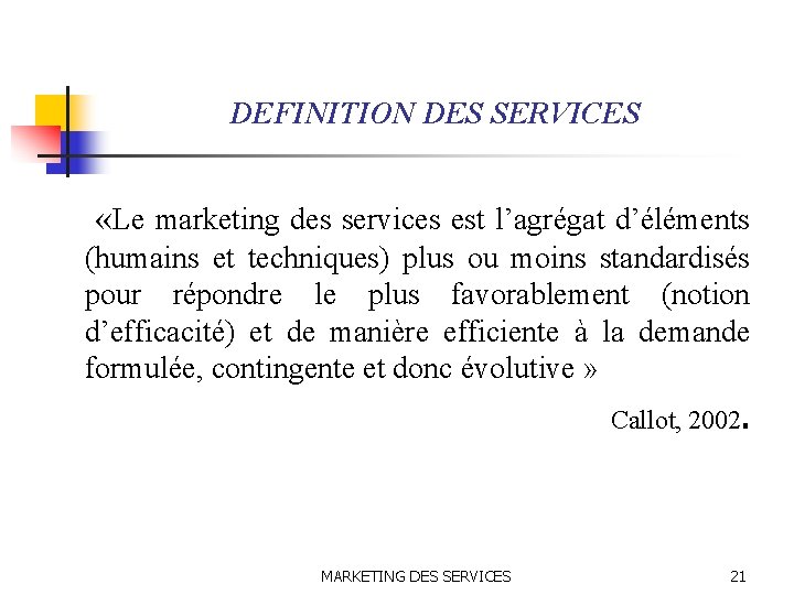 DEFINITION DES SERVICES «Le marketing des services est l’agrégat d’éléments (humains et techniques) plus