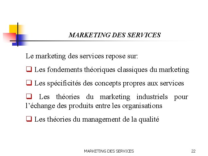 MARKETING DES SERVICES Le marketing des services repose sur: q Les fondements théoriques classiques