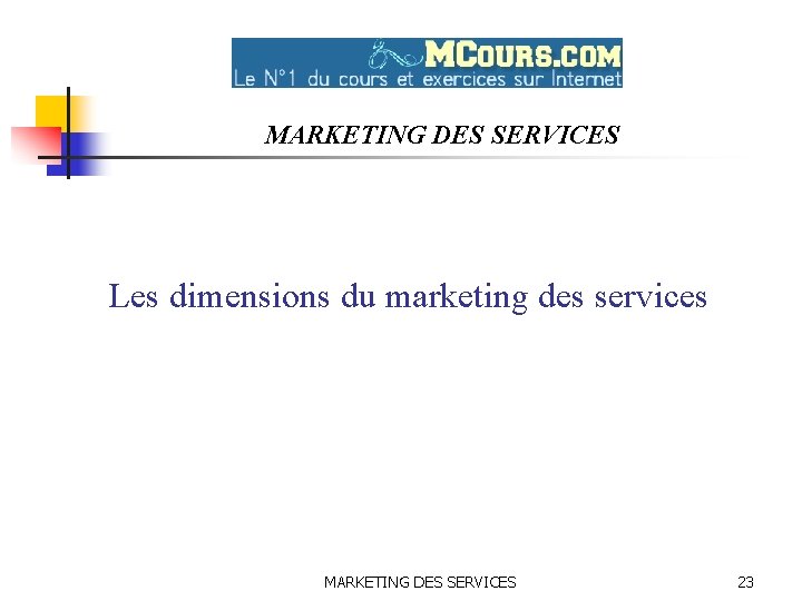 MARKETING DES SERVICES Les dimensions du marketing des services MARKETING DES SERVICES 23 