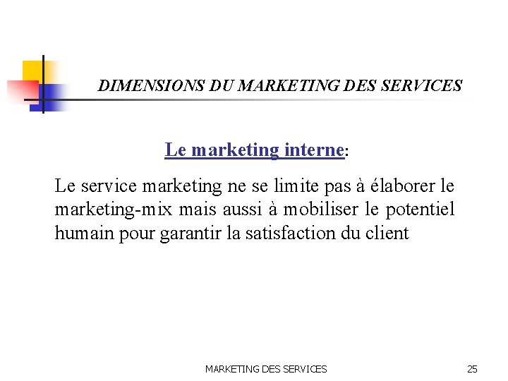 DIMENSIONS DU MARKETING DES SERVICES Le marketing interne: Le service marketing ne se limite