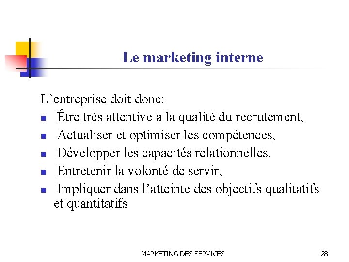 Le marketing interne L’entreprise doit donc: n Être très attentive à la qualité du