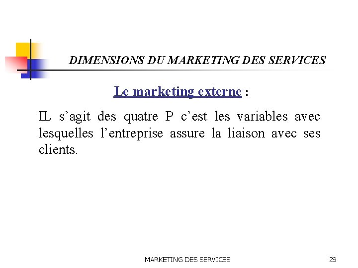 DIMENSIONS DU MARKETING DES SERVICES Le marketing externe : IL s’agit des quatre P