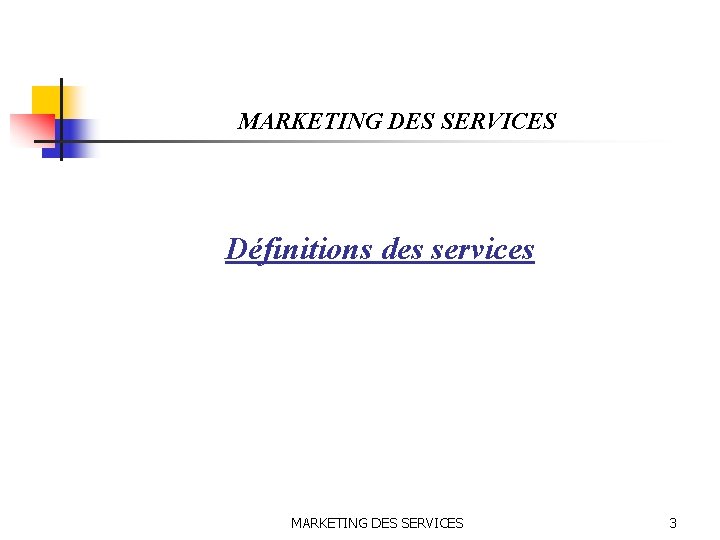 MARKETING DES SERVICES Définitions des services MARKETING DES SERVICES 3 
