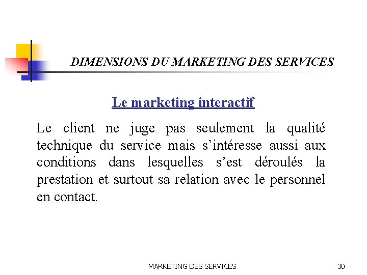 DIMENSIONS DU MARKETING DES SERVICES Le marketing interactif Le client ne juge pas seulement