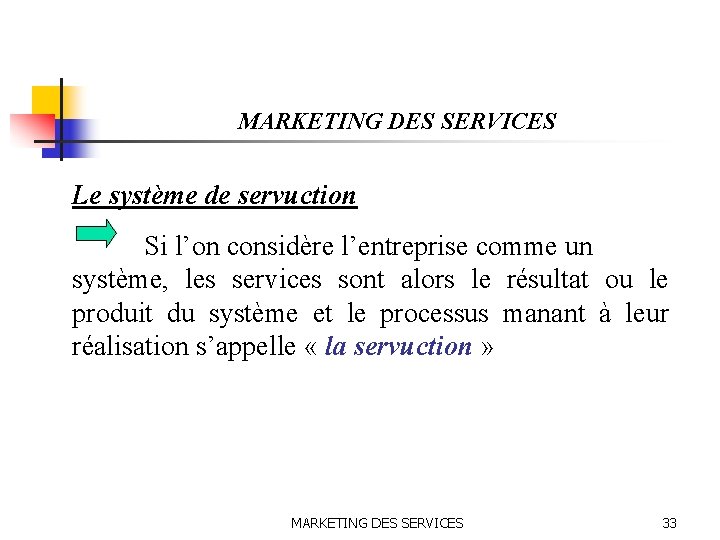 MARKETING DES SERVICES Le système de servuction Si l’on considère l’entreprise comme un système,