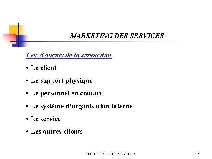 MARKETING DES SERVICES Les éléments de la servuction • Le client • Le support