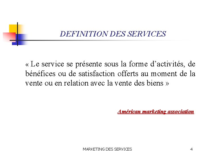 DEFINITION DES SERVICES « Le service se présente sous la forme d’activités, de bénéfices