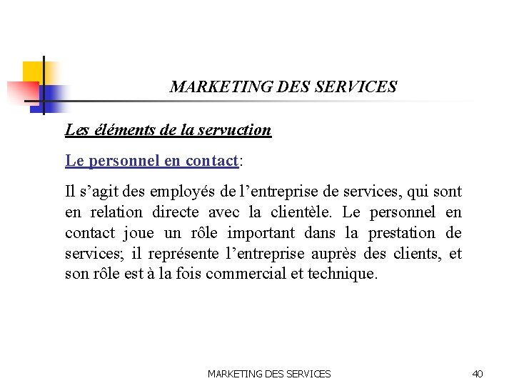 MARKETING DES SERVICES Les éléments de la servuction Le personnel en contact: Il s’agit
