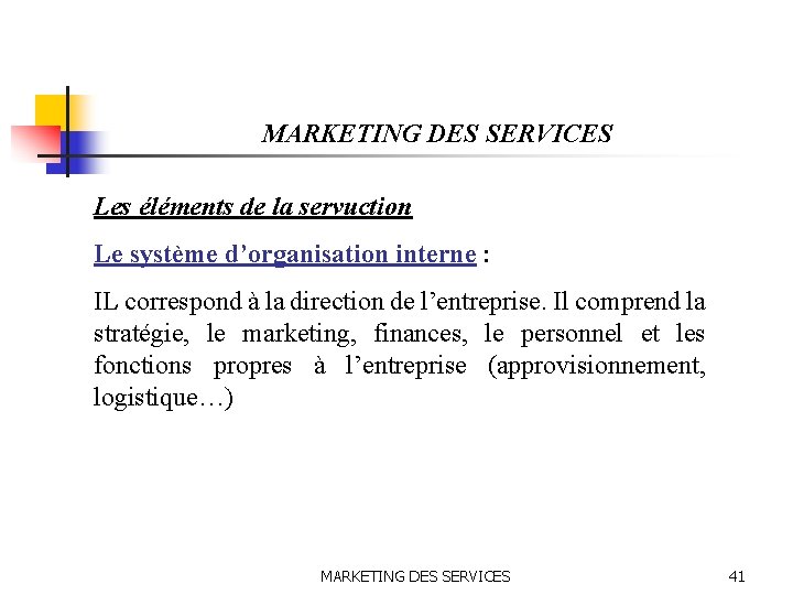 MARKETING DES SERVICES Les éléments de la servuction Le système d’organisation interne : IL