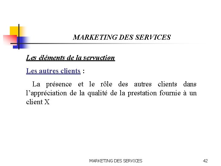 MARKETING DES SERVICES Les éléments de la servuction Les autres clients : La présence