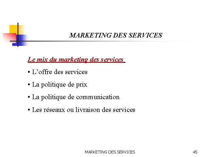MARKETING DES SERVICES Le mix du marketing des services • L’offre des services •