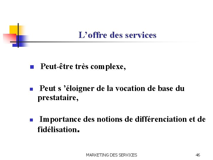 L’offre des services n n n Peut-être très complexe, Peut s ’éloigner de la