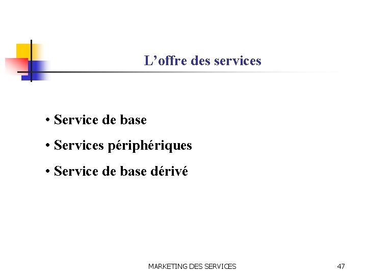 L’offre des services • Service de base • Services périphériques • Service de base