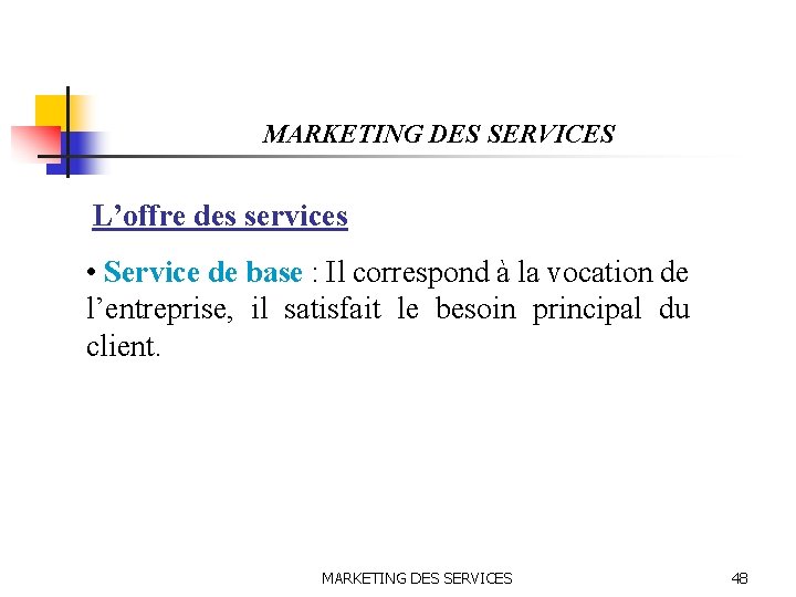 MARKETING DES SERVICES L’offre des services • Service de base : Il correspond à