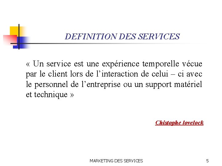 DEFINITION DES SERVICES « Un service est une expérience temporelle vécue par le client