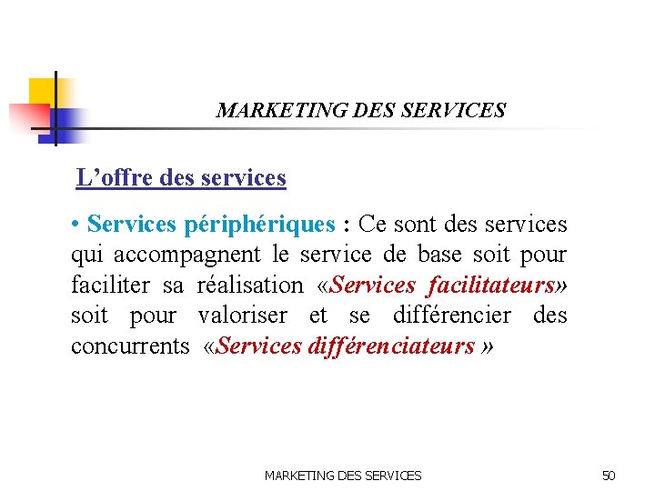 MARKETING DES SERVICES L’offre des services • Services périphériques : Ce sont des services