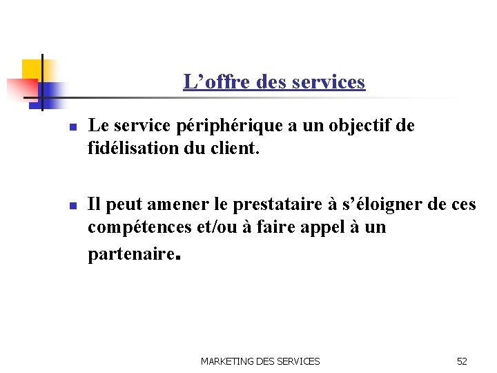 L’offre des services n n Le service périphérique a un objectif de fidélisation du
