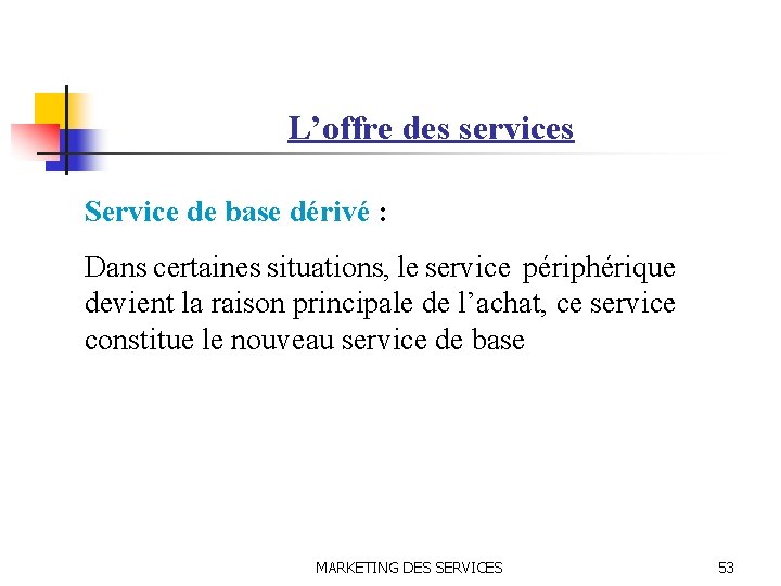 L’offre des services Service de base dérivé : Dans certaines situations, le service périphérique