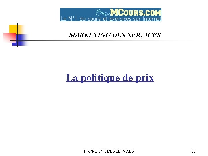 MARKETING DES SERVICES La politique de prix MARKETING DES SERVICES 55 