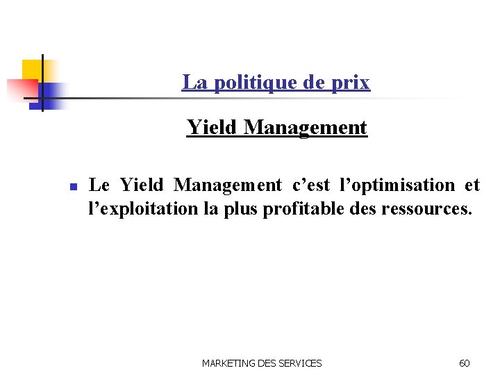 La politique de prix Yield Management n Le Yield Management c’est l’optimisation et l’exploitation