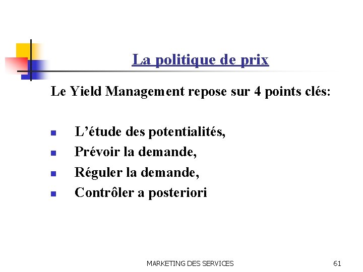 La politique de prix Le Yield Management repose sur 4 points clés: n n