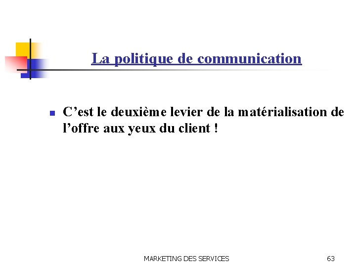La politique de communication n C’est le deuxième levier de la matérialisation de l’offre