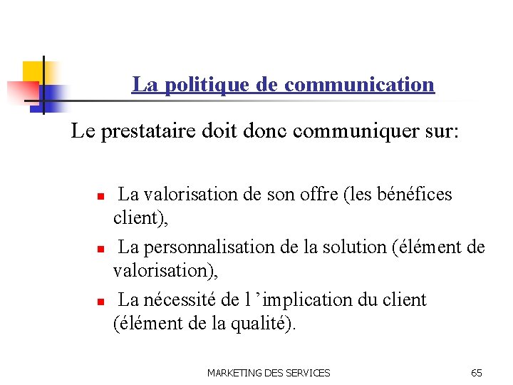 La politique de communication Le prestataire doit donc communiquer sur: n n n La