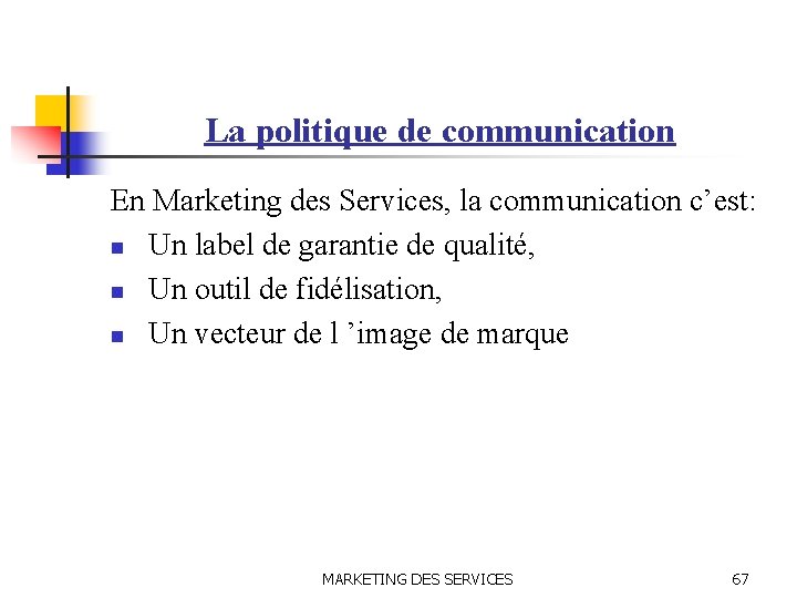La politique de communication En Marketing des Services, la communication c’est: n Un label