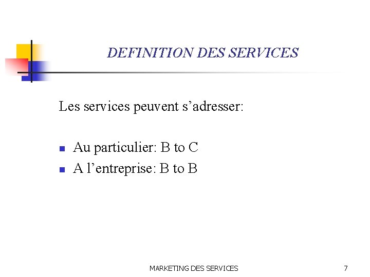 DEFINITION DES SERVICES Les services peuvent s’adresser: n n Au particulier: B to C
