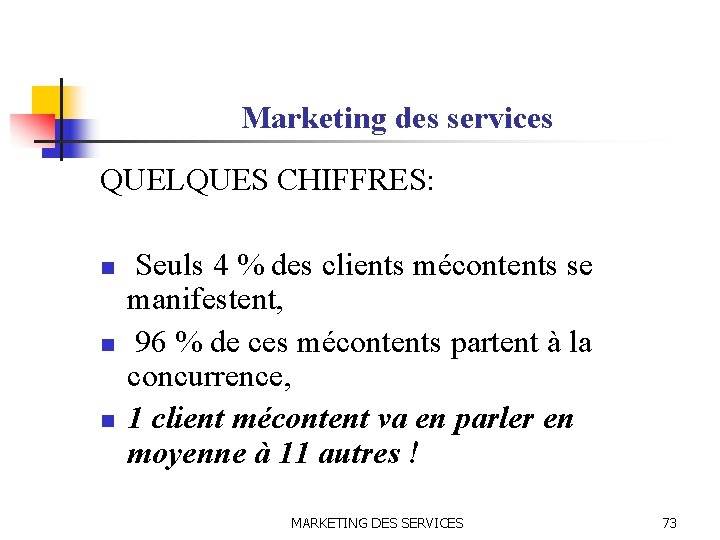 Marketing des services QUELQUES CHIFFRES: n n n Seuls 4 % des clients mécontents