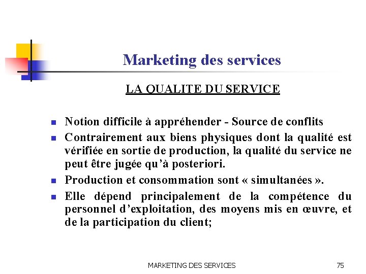 Marketing des services LA QUALITE DU SERVICE n n Notion difficile à appréhender -