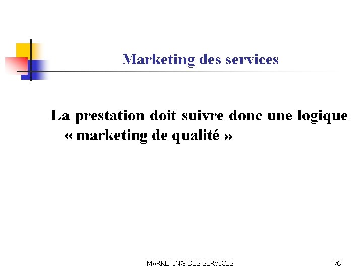 Marketing des services La prestation doit suivre donc une logique « marketing de qualité