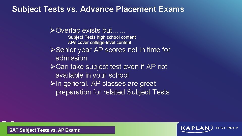 Subject Tests vs. Advance Placement Exams ØOverlap exists but…… Subject Tests high school content