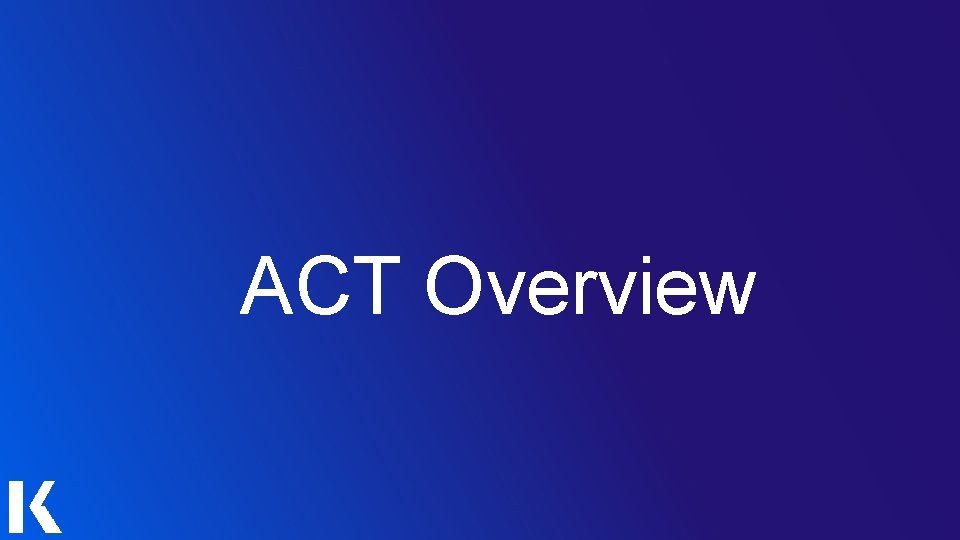 ACT Overview 