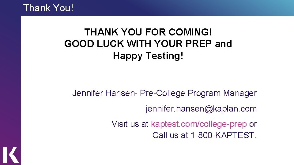 Thank You! THANK YOU FOR COMING! GOOD LUCK WITH YOUR PREP and Happy Testing!