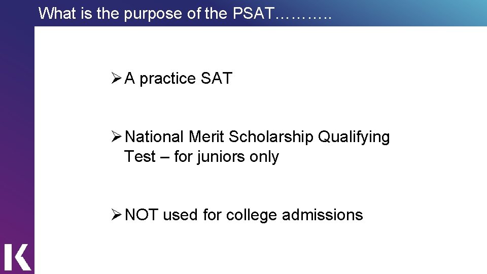 What is the purpose of the PSAT………. . Ø A practice SAT Ø National