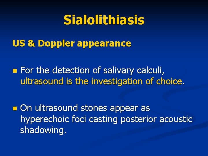 Sialolithiasis US & Doppler appearance n For the detection of salivary calculi, ultrasound is