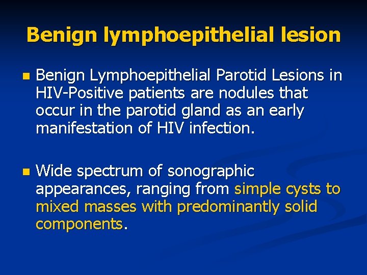 Benign lymphoepithelial lesion n Benign Lymphoepithelial Parotid Lesions in HIV-Positive patients are nodules that