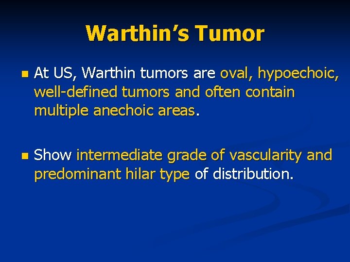 Warthin’s Tumor n At US, Warthin tumors are oval, hypoechoic, well-defined tumors and often