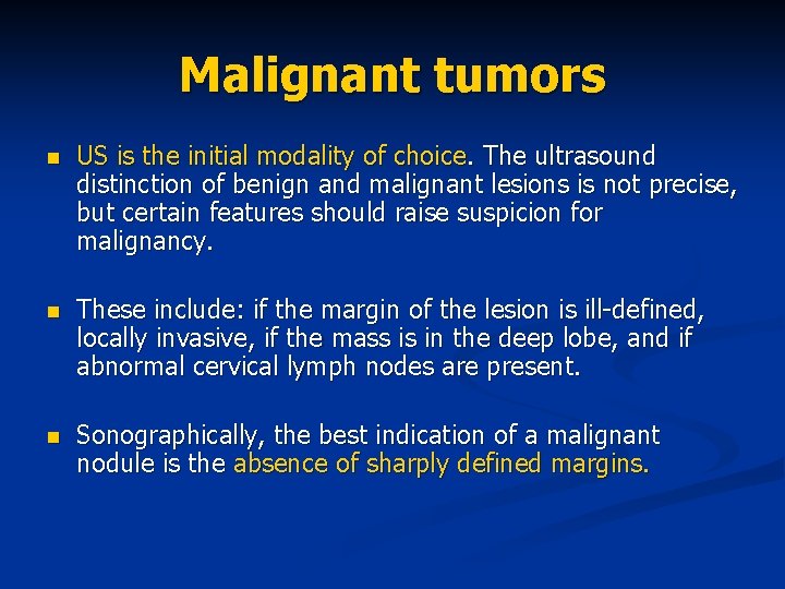Malignant tumors n US is the initial modality of choice. The ultrasound distinction of