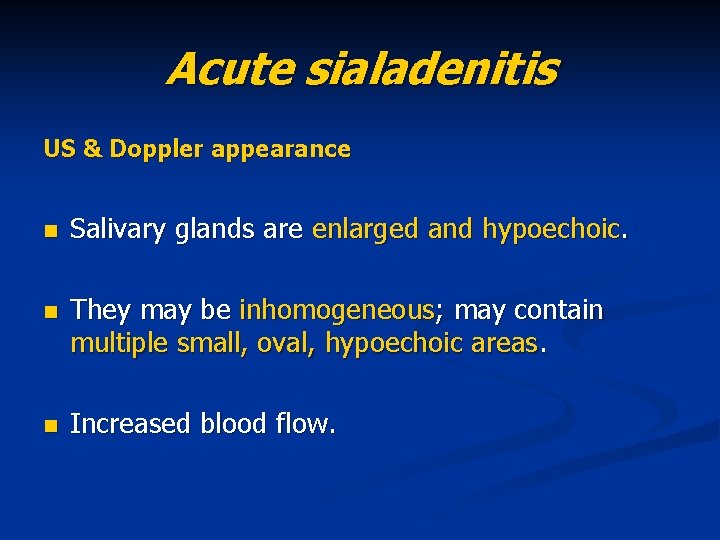 Acute sialadenitis US & Doppler appearance n Salivary glands are enlarged and hypoechoic. n