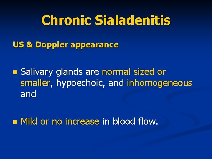 Chronic Sialadenitis US & Doppler appearance n Salivary glands are normal sized or smaller,