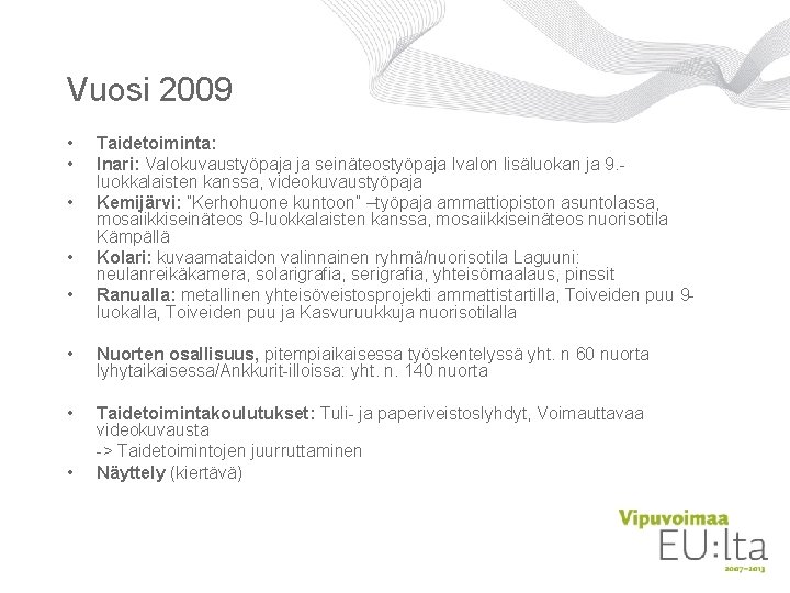 Vuosi 2009 • • • Taidetoiminta: Inari: Valokuvaustyöpaja ja seinäteostyöpaja Ivalon lisäluokan ja 9. Vuosi 2009 • • • Taidetoiminta: Inari: Valokuvaustyöpaja ja seinäteostyöpaja Ivalon lisäluokan ja 9.