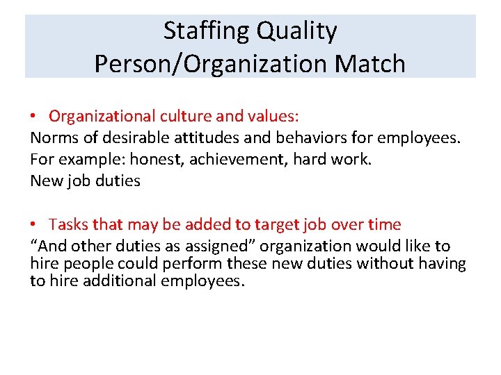 Staffing Quality Person/Organization Match • Organizational culture and values: Norms of desirable attitudes and