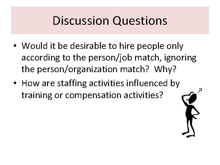 Discussion Questions • Would it be desirable to hire people only according to the