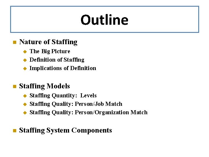 Outline n Nature of Staffing u u u n Staffing Models u u u