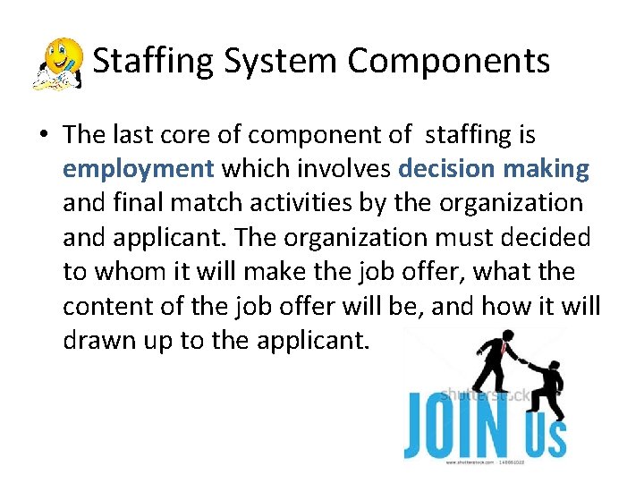 Staffing System Components • The last core of component of staffing is employment which