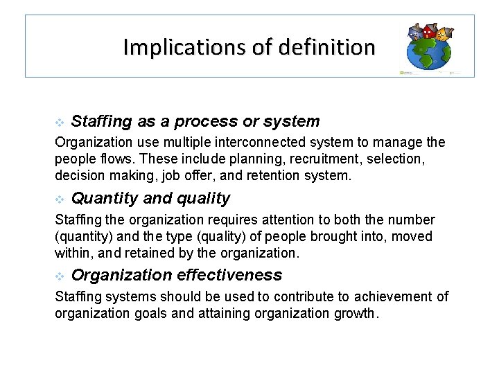 Implications of definition v Staffing as a process or system Organization use multiple interconnected