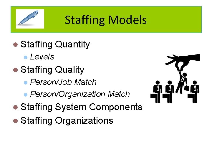 Staffing Models l Staffing l Quantity Levels l Staffing Quality Person/Job Match l Person/Organization